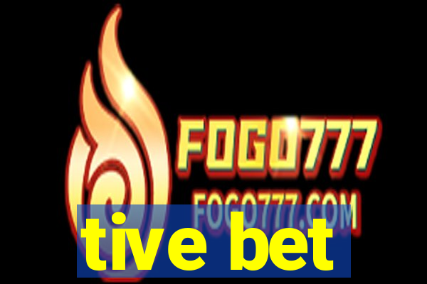 tive bet